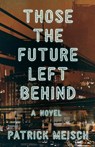 Those the Future Left Behind - Patrick Meisch - 9781684630790