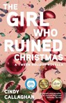 The Girl Who Ruined Christmas - Cindy Callaghan - 9781684631155