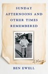 Sunday Afternoons and Other Times Remembered - Ben Ewell - 9781684631414