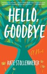 Hello, Goodbye - Kate Stollenwerck - 9781684631452