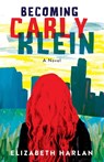Becoming Carly Klein - Elizabeth Harlan - 9781684632664