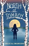 North of Tomboy - Julie A. Swanson - 9781684633302