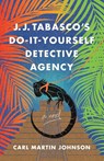 J. J. Tabasco's International Do-It-Yourself Detective Agency - Carl Martin Johnson - 9781684633463