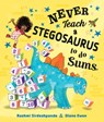 Never Teach a Stegosaurus to Do Sums - Rashmi Sirdeshpande - 9781684643424
