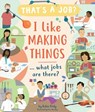 I Like Making Things ... What Jobs Are There? - Robin Pridy - 9781684645169