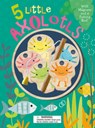 5 Little Axolotls - Susie Brooks - 9781684648177