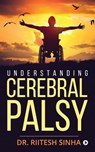 Understanding Cerebral Palsy - Riitesh Sinha - 9781684660148