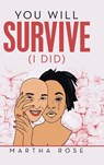 You Will Survive (I Did) - Martha Rose - 9781684717118