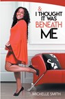 & I Thought It Was Beneath Me - Michelle Smith - 9781684741083