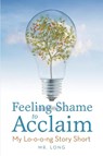 Feeling Shame to Acclaim - MR Long - 9781684742103