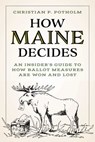 How Maine Decides - Chris P. Potholm - 9781684752072