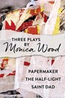 Three Plays by Monica Wood - Monica Wood - 9781684752522