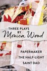Three Plays by Monica Wood - Monica Wood - 9781684752539