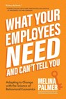 What Your Employees Need and Can't Tell You - Melina Palmer - 9781684810154