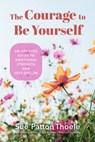 The Courage to Be Yourself - Sue Patton Thoele - 9781684810260