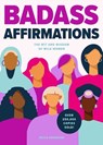 Badass Affirmations: The Wit and Wisdom of Wild Women (Inspirational Quotes for Women, Book Gift for Women, Powerful Affirmations) - Becca Anderson - 9781684812493
