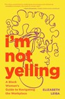 I'm Not Yelling - Elizabeth Leiba - 9781684812530