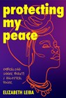 Protecting My Peace - Elizabeth Leiba - 9781684814282