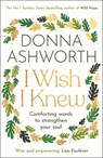 I Wish I Knew: Words to Comfort and Strengthen Your Soul - Donna Ashworth - 9781684816354