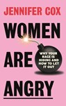 Women Are Angry: Why Your Rage Is Hiding and How to Let It Out (Confronting Societal Norms on Womanhood) - Jennifer Cox - 9781684816934
