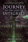 Journey to the Land of Integrity - Bruce Beck - 9781684881499