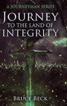 Journey to the Land of Integrity - Bruce Beck - 9781684881505