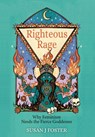 Righteous Rage: Why Feminism Needs the Fierce Goddesses - Susan J. Foster - 9781685035846