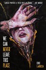 We Can Never Leave This Place - Eric Larocca - 9781685100230