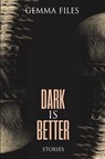 Dark is Better - Gemma Files - 9781685100438