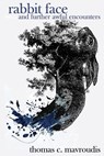 Rabbit Face and Further Awful Encounters - Thomas C. Mavroudis - 9781685101466