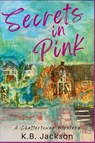 Secrets in Pink - K. B. Jackson - 9781685126889
