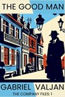 The Good Man: The Company Files - Gabriel Valjan - 9781685127084