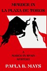 Murder in La Plaza De Toros - Paula B. Mays - 9781685127381
