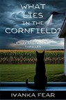 What Lies in the Cornfield? - Ivanka Fear - 9781685127534