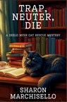 Trap, Neuter, Die - Sharon Marchisello - 9781685127985