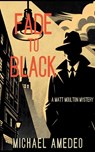 Fade to Black: A Matt Moulton Mystery - Michael Amedeo - 9781685129811