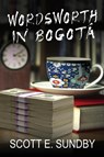 Wordsworth in Bogotá - Scott E. Sundby - 9781685135508