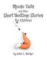Mouse Tails and Other Short Bedtime Stories for Children - John L Barker - 9781685179854
