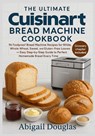 The Ultimate Cuisinart Bread Machine Cookbook - Abigail Douglas - 9781685225056