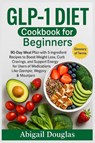 GLP-1 Diet Cookbook for Beginners - Abigail Douglas - 9781685225087