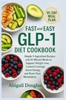 Fast & Easy GLP-1 Diet Cookbook - Abigail Douglas - 9781685225131