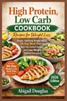 High Protein, Low Carb Cookbook Recipes for Weight Loss - Abigail Douglas - 9781685225292