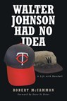 Walter Johnson Had No Idea - Robert McCammon - 9781685265281