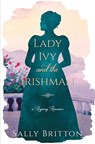 Lady Ivy and the Irishman: A Regency Romance Novel - Sally Britton - 9781685270544