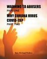 Warning to Abusers Part One, Why Corona Virus Covid-19? Part Two - WALKER,  REV Michael - 9781685364915