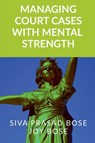 Managing Court Cases with Mental Strength - Siva Prasad Bose - 9781685387877