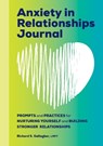 Anxiety in Relationships Journal: Prompts and Practices for Nurturing Yourself and Building Stronger Relationships - GALLAGHER,  Richard S. - 9781685391744