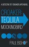 Croaker: Tequila Mockingbird: An LAPD Detective Novel - Paul Bishop - 9781685496838