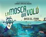 La Mosca Que Voló Bajo El Mar (the Fly Who Flew Under the Sea Spanish Edition) - Lauren Sánchez Bezos - 9781685552336