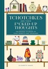 Tchotchkes and their F*cked-Up Thoughts - Elisabeth Saake - 9781685556211